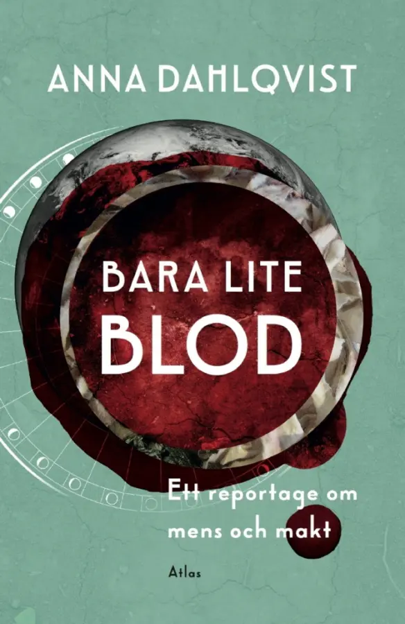 Bara lite blod: Ett reportage om mens och makt