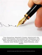 The Essential Writer's Guide: Spotlight on James Patterson, Including his Personal Life, Analyses of Best Sellers such as Jack and Jill, Step on a Cra