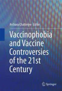 Vaccinophobia and Vaccine Controversies of the 21st Century