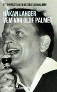 Vem var Olof Palme? : Ett porträtt av en motsägelsernas man