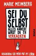 Sei du selbst, alles andere wirst du eh verkacken