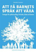 Att få barnets språk att växa - Strategier för språkutveckling i förskolan, skolan och hemma