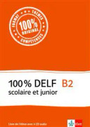 100% DELF B2 - Version scolaire et junior. Livre de l'élève . Buch + 4 Audio-CDs