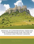 Manual of Conversation: Exercises for Conversation for the Use of Schools and Private Lessons