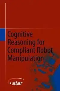 Cognitive Reasoning for Compliant Robot Manipulation