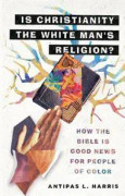 Is Christianity the White Man`s Religion? – How the Bible Is Good News for People of Color