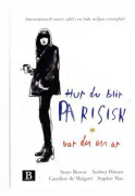 Hur du blir parisisk var du än är : kärlek, stil och dåliga vanor