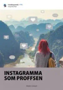 Instagramma som proffsen : Världen förtjänar att få njuta av dina bilder