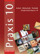 Praxis - AWT 10. Schülerband. Hauptschule. Bayern
