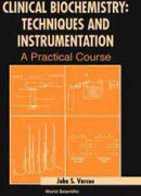 Clinical Biochemistry: Techniques And Instrumentation - A Practical Course