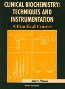 Clinical Biochemistry: Techniques And Instrumentation - A Practical Course