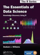The Essentials of Data Science: Knowledge Discovery Using R