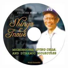 Collected Works Of Shinya Inoue: Microscopes, Living Cells, And Dynamic Molecules (With Dvd-rom)
