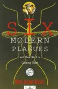 Six Modern Plagues and How We Are Causing Them