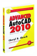 Advanced AutoCAD 2010 Exercise Workbook