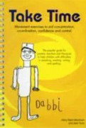 Take Time: Movement Exercises for Parents, Teachers and Therapists of Children with Difficulties in Speaking, Reading, Writing and Spelling