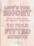 Lifes Too Short to Fold Fitted Sheets
