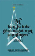 Vi kan ju inte göra något mot sanningen. Volym 1, Kyrka och religion : texter från världen idag
