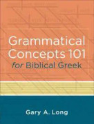 Grammatical Concepts 101 for Biblical Greek - Learning Biblical Greek Grammatical Concepts through English Grammar