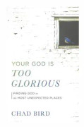 Your God Is Too Glorious