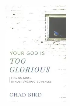 Your God Is Too Glorious
