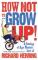 How Not to Grow Up