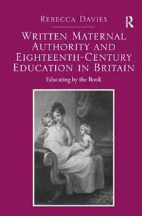 Written Maternal Authority and Eighteenth-Century Education in Britain