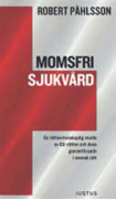 Momsfri sjukvård : en rättsvetenskaplig studie av EU-rätten och dess genomförande i svensk rätt