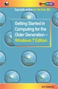 Getting Started in Computing for the Older Generation - Windows 7 Edition