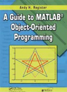 A Guide to MATLAB Object-Oriented Programming