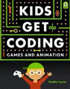 Kids Get Coding: Games and Animation
