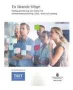 En lärande tillsyn. SOU 2018:48. Statlig granskning som bidrar till verksamhetsutveckling i vård, skola och omsorg : Delbetänkande från Tillitsdelegationen (Fi 2016:03)