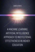A Machine Learning, Artificial Intelligence Approach to Institutional Effectiveness in Higher Education