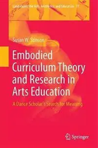 Embodied Curriculum Theory and Research in Arts Education