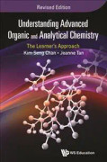 Understanding Advanced Organic And Analytical Chemistry: The Learner's Approach (Revised Edition)