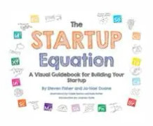 The Startup Equation: A Visual Guidebook to Building Your Startup