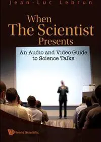 When The Scientist Presents: An Audio And Video Guide To Science Talks (With Dvd-rom)