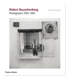 Robert Rauschenberg: Photographs 1949 - 1962