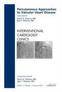 Percutaneous Approaches to Valvular Heart Disease, An Issue of Interventional Cardiology Clinics