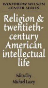 Religion and Twentieth-Century American Intellectual Life