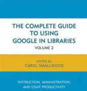 The Complete Guide to Using Google in Libraries