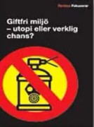 Giftfri miljö : utopi eller verklig chans?
