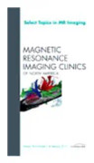 Select Topics in MR Imaging, An Issue of Magnetic Resonance Imaging Clinics