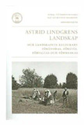 Astrid Lindgrens landskap : hur landskapets kulturarv förändras, förstås, förvaltas och förmedlas