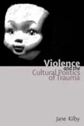 Violence and the Cultural Politics of Trauma