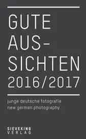 Gute Aussichten 2016/2017: New German Photography