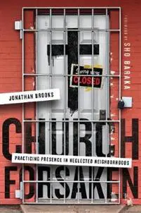 Church Forsaken – Practicing Presence in Neglected Neighborhoods