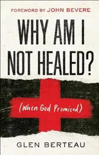 Why Am I Not Healed? – (When God Promised)