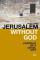 Jerusalem without God