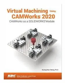 Virtual Machining Using CAMWorks 2020